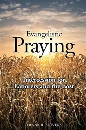 Bild des Verkufers fr Evangelistic Praying: Intercession for Laborers and the Lost zum Verkauf von GreatBookPrices