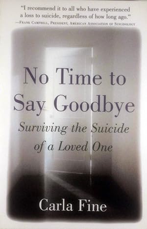 Imagen del vendedor de No Time to Say Goodbye: Surviving The Suicide Of A Loved One a la venta por Kayleighbug Books, IOBA