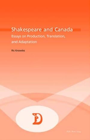 Seller image for Shakespeare and Canada: Essays on Production, Translation, and Adaptation (Dramaturgies, No. 8). for sale by Antiquariat Thomas Haker GmbH & Co. KG