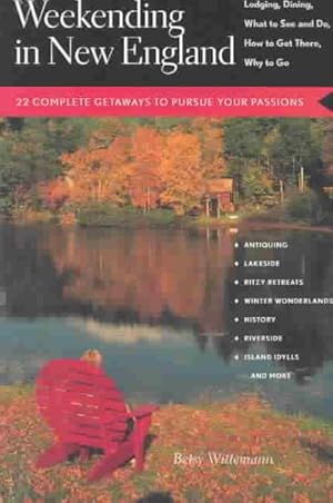 Bild des Verkufers fr Weekending in New England : 22 Complete Getaways to Pursue Your Passions zum Verkauf von GreatBookPrices