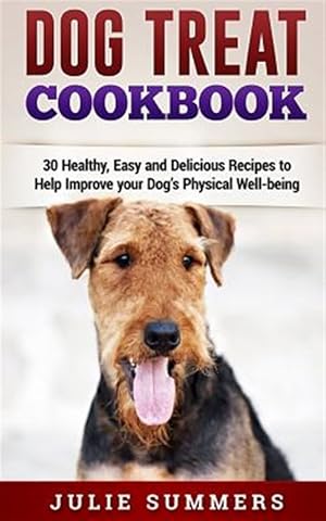 Immagine del venditore per Dog Treat Cookbook : Simple, Tasty and Healthy Recipes venduto da GreatBookPrices