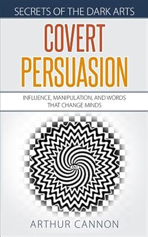 Seller image for Covert Persuasion: Influence, Manipulation, and Words that Change Minds for sale by GreatBookPrices