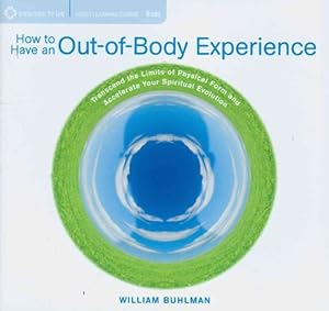 Seller image for How to Have an Out-of-Body Experience: Transcend the Limits of Physical Form and Accelerate Your Spiritual Evolution for sale by WeBuyBooks