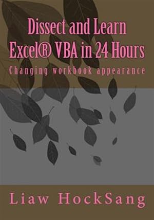 Seller image for Dissect and Learn Excel Vba in 24 Hours : Changing Workbook Appearance for sale by GreatBookPrices