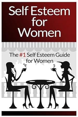 Seller image for Self Esteem for Women: The #1 Self Esteem Guide for Women for sale by GreatBookPrices