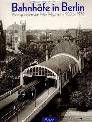 Bahnhöfe in Berlin. Photographien von Max Missmann (1903 bis 1930). Mit Bilderläuterungen und ein...