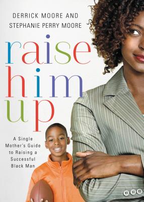 Seller image for Raise Him Up: A Single Mother's Guide to Raising a Successful Black Man (Paperback or Softback) for sale by BargainBookStores