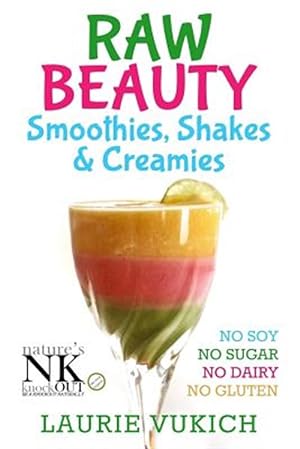 Seller image for Raw Beauty, Smoothies, Shakes & Creamies: No Sugar, Dairy, Soy, Grains, Gluten, or Chemicals! for sale by GreatBookPrices