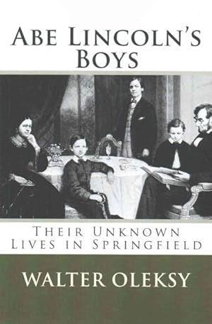 Imagen del vendedor de Abe Lincoln's Boys : Their Unknown Lives in Springfield a la venta por GreatBookPrices