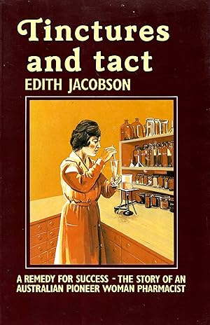 Image du vendeur pour Tinctures and tact: A Remedy For Success - The Story of an Australian Pioneer Woman Pharmacist mis en vente par D. A. Horn Books
