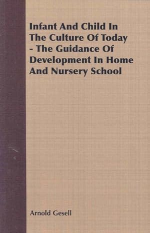 Imagen del vendedor de Infant And Child In The Culture Of Today : The Guidance of Development in Home and Nursery School a la venta por GreatBookPrices