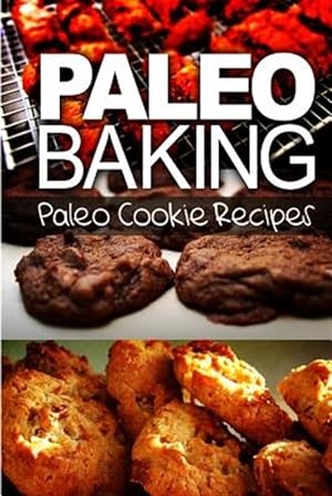 Imagen del vendedor de Paleo Baking Cookie Recipes : Amazing Truly Paleo-friendly Cookie Recipe a la venta por GreatBookPrices