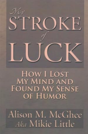 Imagen del vendedor de My Stroke of Luck : How I Lost My Mind and Found My Sense of Humor a la venta por GreatBookPrices