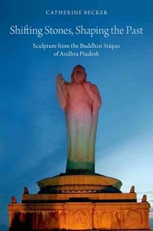 Image du vendeur pour Shifting Stones, Shaping the Past : Sculpture from the Buddhist Stupas of Andhra Pradesh mis en vente par GreatBookPrices