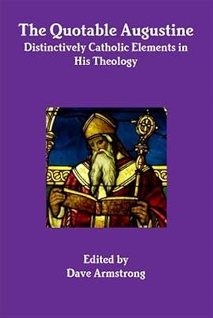 Bild des Verkufers fr The Quotable Augustine: Distinctively Catholic Elements in His Theology zum Verkauf von GreatBookPrices