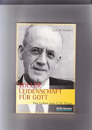 Voller Leidenschaft für Gott: das Leben von A. W. Tozer. [Übers.: Barbara Lux]