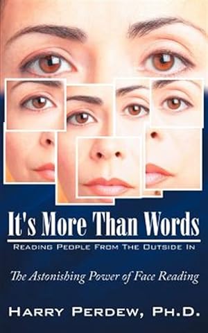 Seller image for It's More Than Words - Reading People from the Outside in : The Astonishing Power of Face Reading for sale by GreatBookPrices