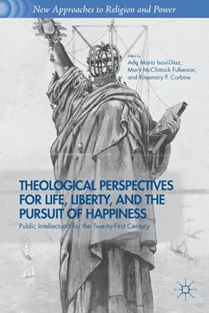 Immagine del venditore per Theological Perspectives for Life, Liberty, and the Pursuit of Happiness : Public Intellectuals for the Twenty-First Century venduto da GreatBookPrices