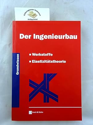 Der Ingenieurbau . 4. Teil. Werkstoffe, Elastizitätstheorie