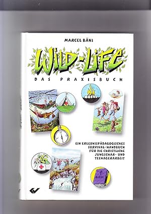 Bild des Verkufers fr Wild life: das Praxisbuch; ein erlebnispdagogisches Survival-Handbuch fr die christliche Jungschar- und Teenagerarbeit. zum Verkauf von Elops e.V. Offene Hnde