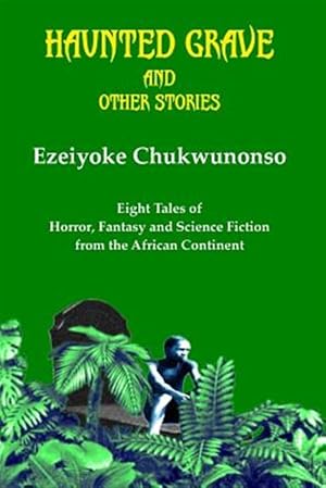 Seller image for Haunted Grave and Other Stories: Eight Tales of Horror, Fantasy and Science Fiction from the African Continent for sale by GreatBookPrices