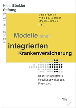 Bild des Verkufers fr Modelle einer integrierten Krankenversicherung : Finanzierungseffekte, Verteilungswirkungen, Umsetzung. [Hans-Bckler-Stiftung]. Martin Albrecht . (Hg.) / Hans-Bckler-Stiftung: Forschung aus der Hans-Bckler-Stiftung ; 73 zum Verkauf von NEPO UG