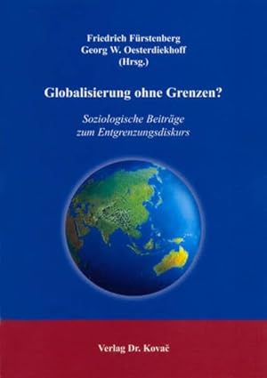 Globalisierung ohne Grenzen?: Soziologische Beiträge zum Entgrenzungsdiskurs (SOCIALIA - Studienr...
