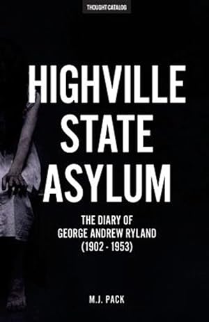 Immagine del venditore per Highville State Asylum : The Diary of George Andrew Ryland 1902 - 1953 venduto da GreatBookPrices