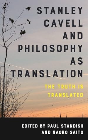 Image du vendeur pour Stanley Cavell and Philosophy As Translation : The Truth Is Translated mis en vente par GreatBookPrices