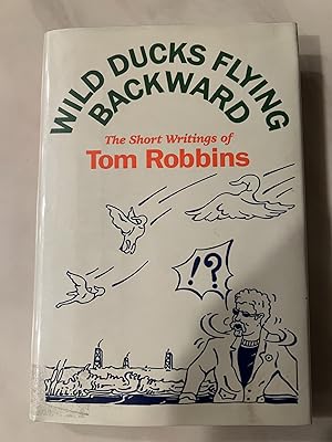 Imagen del vendedor de Wild Ducks Flying Backward: The Short Writings of Tom Robbins a la venta por Allen's Rare Books