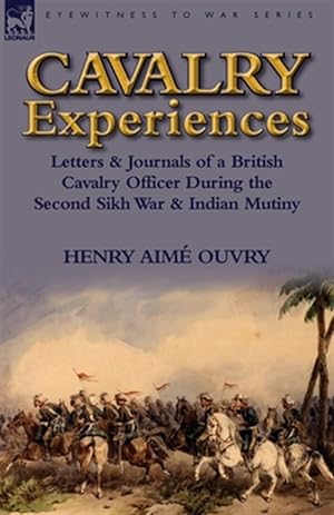 Image du vendeur pour Cavalry Experiences : Letters & Journals of a British Cavalry Officer During the Second Sikh War & Indian Mutiny mis en vente par GreatBookPrices