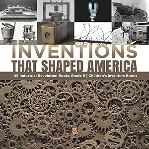 Seller image for Inventions That Shaped America US Industrial Revolution Books Grade 6 Children's Inventors Books for sale by GreatBookPrices