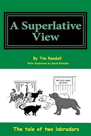 Seller image for Superlative View : All a Humorous Look at the Life of Two Dogs Through Their Eyes for sale by GreatBookPrices
