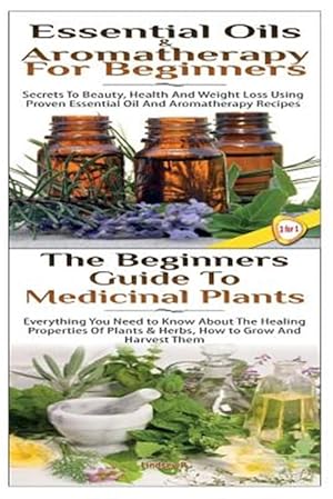 Immagine del venditore per Essential Oils & Aromatherapy for Beginners & the Beginners Guide to Medicinal Plants venduto da GreatBookPrices