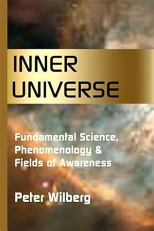 Seller image for Inner Universe : Fundamental Science, Phenomenology & Fields of Awareness for sale by GreatBookPrices