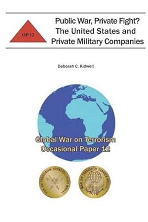 Bild des Verkufers fr Public War, Private Fight? the United States and Private Military Companies : Global War on Terrorism Occasional Paper 12 zum Verkauf von GreatBookPrices