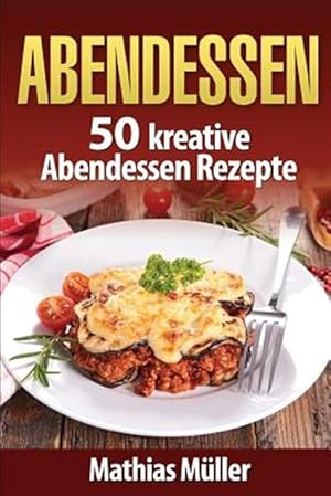 Imagen del vendedor de Abendessen : 50 Kreative Abendessen Rezepte Aus Dem Thermomix -Language: german a la venta por GreatBookPrices