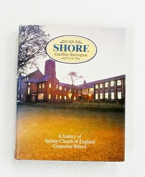 Shore A History of Sydney Church of England Grammar School
