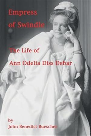 Seller image for Empress of Swindle : The Life of Ann Odelia Diss Debar for sale by GreatBookPrices