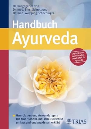 Handbuch Ayurveda : Grundlagen und Anwendungen: die traditionelle indische Heilweise umfassend un...