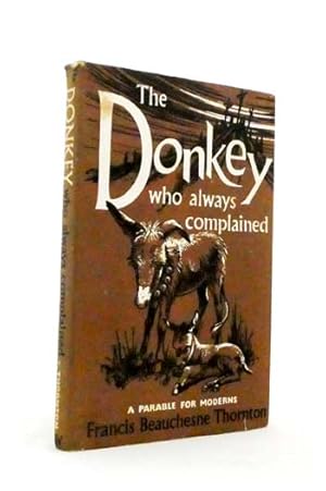 The Donkey Who Always Complained : A Parable for Moderns