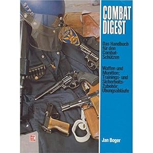 Combat-Digest - das Handbuch für den Combat-Schützen - Waffen und Munition, Trainings- u. Sicherh...