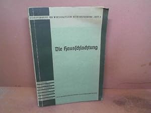 Die Hausschlachtung. Selbstversorgung mit Fleisch und Schlachtfetten. (= Schriftenreihe für wirts...