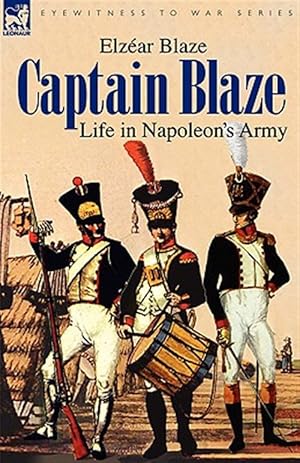 Imagen del vendedor de Captain Blaze : Life in Napoleon's Army a la venta por GreatBookPrices