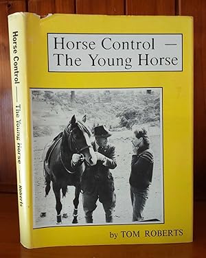 HORSE CONTROL - THE YOUNG HORSE The Handling, Breaking-In and Early Schooling of Your Own Young H...