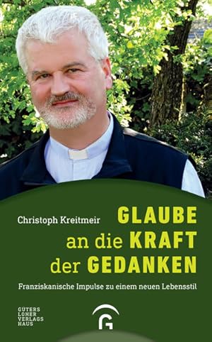 Glaube an die Kraft der Gedanken: Franziskanische Impulse zu einem neuen Lebensstil