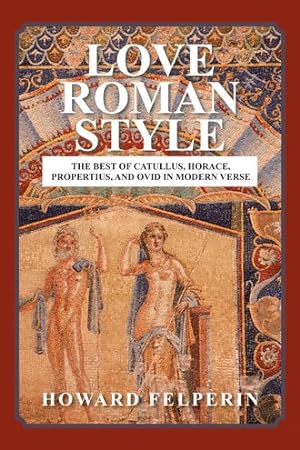 Image du vendeur pour Love Roman Style : The Best of Catullus, Horace, Propertius, and Ovid in Modern Verse mis en vente par GreatBookPrices