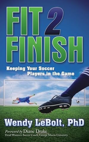 Seller image for Fit 2 Finish : Keeping Your Soccer Players in the Game for sale by GreatBookPrices