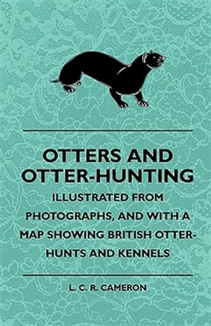 Imagen del vendedor de Otters and Otter-hunting : Illustrated from Photographs and With a Map Showing British Otter-hunts and Kennels a la venta por GreatBookPrices