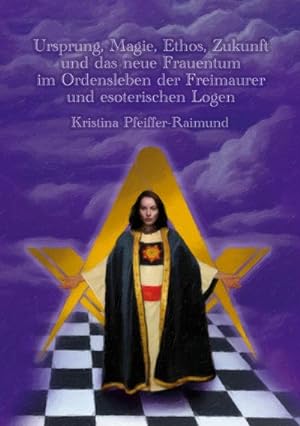 Seller image for Ursprung, Magie, Ethos, Zukunft und das neue Frauentum im Ordensleben der Freimaurer und esoterischen Logen for sale by Smartbuy
